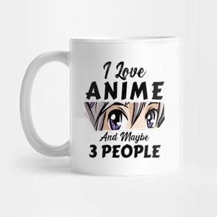 I Love Anime And Maybe 3 People Mug